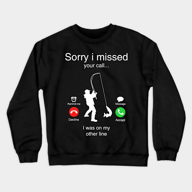 Funny Sorry I Missed Your Call Was On Other Line Men Fishing Crewneck Sweatshirt by totemgunpowder